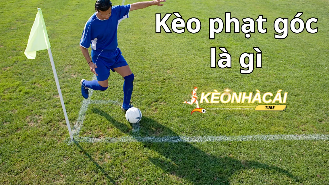 Kèo phạt góc là gì và cách chơi kèo góc hiệu quả cao